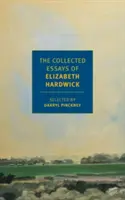 Eseje zebrane Elizabeth Hardwick - The Collected Essays of Elizabeth Hardwick