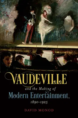 Wodewil i tworzenie nowoczesnej rozrywki, 1890-1925 - Vaudeville and the Making of Modern Entertainment, 1890-1925