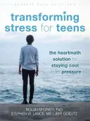 Transforming Stress for Teens: Rozwiązanie Heartmath dla zachowania spokoju pod presją - Transforming Stress for Teens: The Heartmath Solution for Staying Cool Under Pressure