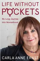 Życie bez kieszeni: Moja długa podróż do kobiecości - Life Without Pockets: My Long Journey Into Womanhood