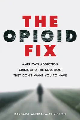 The Opioid Fix: Amerykański kryzys uzależnień i rozwiązanie, którego nie chcą, abyś miał - The Opioid Fix: America's Addiction Crisis and the Solution They Don't Want You to Have