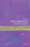 Dekadencja: Bardzo krótkie wprowadzenie - Decadence: A Very Short Introduction