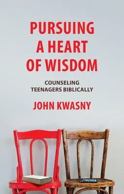 Dążąc do serca mądrości: Biblijne poradnictwo dla nastolatków - Pursuing a Heart of Wisdom: Counseling Teenagers Biblically