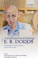 Odkrywając na nowo E. R. Doddsa: Stypendium, edukacja, poezja i zjawiska paranormalne - Rediscovering E. R. Dodds: Scholarship, Education, Poetry, and the Paranormal