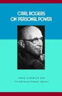 Carl Rogers o osobistej mocy - wewnętrzna siła i jej rewolucyjny wpływ - Carl Rogers on Personal Power - Inner Strength and Its Revolutionary Impact