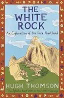 White Rock - eksploracja krainy Inków - White Rock - An Exploration of the Inca Heartland