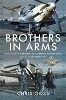 Brothers in Arms: Historia brytyjskiej i niemieckiej jednostki myśliwskiej od sierpnia do grudnia 1940 r. - Brothers in Arms: The Story of a British and a German Fighter Unit, August to December 1940