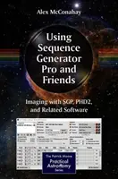 Korzystanie z Sequence Generator Pro i przyjaciół: Obrazowanie za pomocą Sgp, Phd2 i powiązanego oprogramowania - Using Sequence Generator Pro and Friends: Imaging with Sgp, Phd2, and Related Software