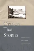 Oregon Trail Stories: Prawdziwe relacje z życia w krytym wozie - Oregon Trail Stories: True Accounts of Life in a Covered Wagon