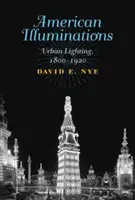 Amerykańskie iluminacje: Oświetlenie miejskie, 1800-1920 - American Illuminations: Urban Lighting, 1800-1920