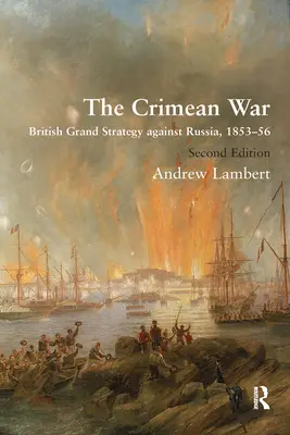 Wojna krymska: brytyjska wielka strategia przeciwko Rosji w latach 1853-56 - The Crimean War: British Grand Strategy Against Russia, 1853-56