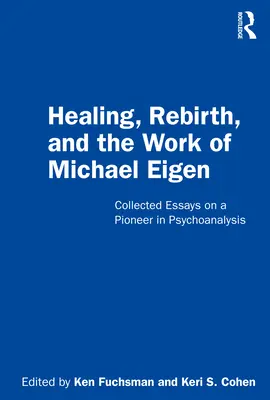 Uzdrowienie, odrodzenie i praca Michaela Eigena: Eseje zebrane na temat pioniera psychoanalizy - Healing, Rebirth and the Work of Michael Eigen: Collected Essays on a Pioneer in Psychoanalysis