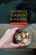 Zespół Aspergera i alkohol: Pić, by sobie radzić? - Asperger Syndrome and Alcohol: Drinking to Cope?