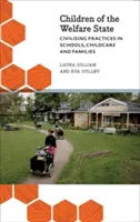 Dzieci państwa opiekuńczego: Cywilizacyjne praktyki w szkołach, opiece nad dziećmi i rodzinach - Children of the Welfare State: Civilising Practices in Schools, Childcare and Families