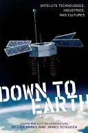 Down to Earth: Technologie, branże i kultury satelitarne - Down to Earth: Satellite Technologies, Industries, and Cultures