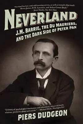 Nibylandia: J.M. Barrie, Du Maurierowie i ciemna strona Piotrusia Pana - Neverland: J.M. Barrie, the Du Mauriers, and the Dark Side of Peter Pan