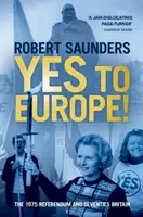 Tak dla Europy! Referendum 1975 i Wielka Brytania lat siedemdziesiątych - Yes to Europe!: The 1975 Referendum and Seventies Britain