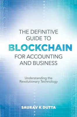 The Definitive Guide to Blockchain for Accounting and Business: Zrozumienie rewolucyjnej technologii - The Definitive Guide to Blockchain for Accounting and Business: Understanding the Revolutionary Technology
