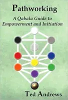 Pathworking and the Tree of Life: Przewodnik Qabala do wzmocnienia i inicjacji - Pathworking and the Tree of Life: A Qabala Guide to Empowerment & Initiation