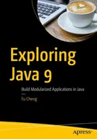 Exploring Java 9: Tworzenie modułowych aplikacji w Javie - Exploring Java 9: Build Modularized Applications in Java