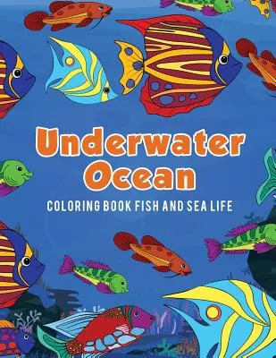 Podwodny ocean Kolorowanka Ryby i życie morskie - Underwater Ocean Coloring Book Fish and Sea Life