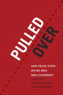 Zatrzymanie przez policję: jak policja definiuje rasę i obywatelstwo - Pulled Over: How Police Stops Define Race and Citizenship