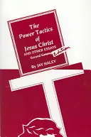 Taktyka władzy Jezusa Chrystusa i inne eseje: Wydanie 2 - The Power Tactics of Jesus Christ and Other Essays: 2nd Edition