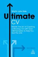 Ultimate CV - Opanuj sztukę tworzenia zwycięskiego CV z ponad 100 przykładami, które pomogą Ci zdobyć pracę - Ultimate CV - Master the Art of Creating a Winning CV with Over 100 Samples to Help You Get the Job