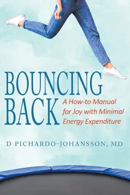 Bouncing Back: Podręcznik radości przy minimalnym wydatku energetycznym - Bouncing Back: A How-to Manual for Joy with Minimal Energy Expenditure