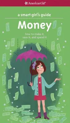 A Smart Girl's Guide: Pieniądze: Jak je zarabiać, oszczędzać i wydawać - A Smart Girl's Guide: Money: How to Make It, Save It, and Spend It