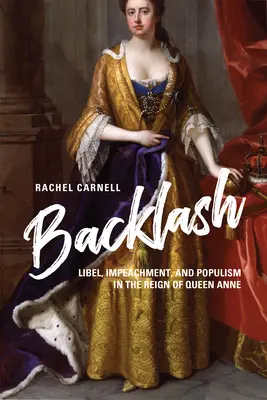 Backlash: zniesławienie, oskarżenie i populizm za panowania królowej Anny - Backlash: Libel, Impeachment, and Populism in the Reign of Queen Anne