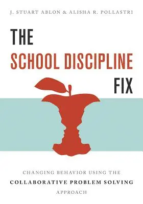 The School Discipline Fix: Zmiana zachowania przy użyciu podejścia opartego na wspólnym rozwiązywaniu problemów - The School Discipline Fix: Changing Behavior Using the Collaborative Problem Solving Approach