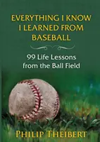 Wszystko, co wiem, nauczyłem się od baseballu: 99 lekcji życia z boiska - Everything I Know I Learned from Baseball: 99 Life Lessons from the Ball Field