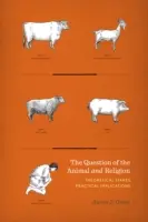 Kwestia zwierzęcia i religii: Stawka teoretyczna, implikacje praktyczne - Question of the Animal and Religion: Theoretical Stakes, Practical Implications