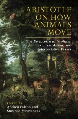 Arystoteles o poruszaniu się zwierząt: de Incessu Animalium: Tekst, tłumaczenie i eseje interpretacyjne - Aristotle on How Animals Move: The de Incessu Animalium: Text, Translation, and Interpretative Essays