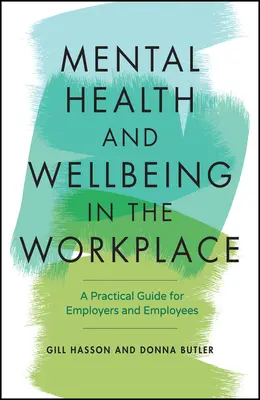 Zdrowie psychiczne i dobre samopoczucie w miejscu pracy: Praktyczny przewodnik dla pracodawców i pracowników - Mental Health and Wellbeing in the Workplace: A Practical Guide for Employers and Employees