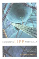 Renderowanie życia molekularnego: Modele, modelarze i materia nadprzyrodzona - Rendering Life Molecular: Models, Modelers, and Excitable Matter