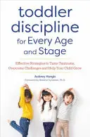 Dyscyplina malucha w każdym wieku i na każdym etapie: Skuteczne strategie oswajania napadów złości, pokonywania wyzwań i pomagania dziecku w rozwoju - Toddler Discipline for Every Age and Stage: Effective Strategies to Tame Tantrums, Overcome Challenges, and Help Your Child Grow