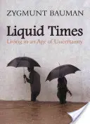 Płynne czasy: Życie w erze niepewności - Liquid Times: Living in an Age of Uncertainty