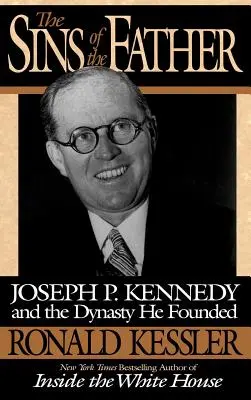 Grzechy ojca: Joseph P. Kennedy i założona przez niego dynastia - The Sins of the Father: Joseph P. Kennedy and the Dynasty He Founded