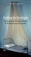 Sailing by Starlight: W poszukiwaniu Wyspy Skarbów i Roberta Louisa Stevensona - Sailing by Starlight: In Search of Treasure Island and Robert Louis Stevenson