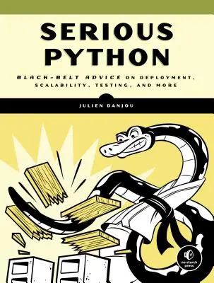 Poważny Python: Porady czarnego pasa dotyczące wdrażania, skalowalności, testowania i nie tylko - Serious Python: Black-Belt Advice on Deployment, Scalability, Testing, and More