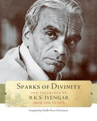 Iskry boskości: Nauki B. K. S. Iyengara - Sparks of Divinity: The Teachings of B. K. S. Iyengar