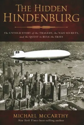 Ukryty Hindenburg: Nieopowiedziana historia tragedii, nazistowskich sekretów i dążenia do panowania nad niebem - The Hidden Hindenburg: The Untold Story of the Tragedy, the Nazi Secrets, and the Quest to Rule the Skies