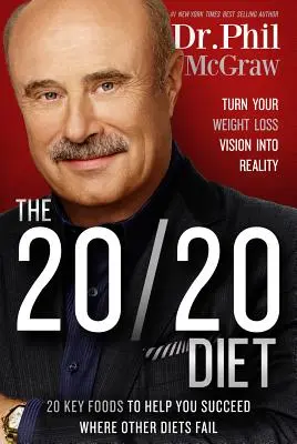 Dieta 20/20: Zmień swoją wizję utraty wagi w rzeczywistość - The 20/20 Diet: Turn Your Weight Loss Vision Into Reality