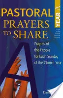 Modlitwy duszpasterskie do dzielenia się Rok a: Modlitwy ludu na każdą niedzielę roku kościelnego - Pastoral Prayers to Share Year a: Prayers of the People for Each Sunday of the Church Year