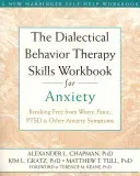 The Dialectical Behavior Therapy Skills Workbook for Anxiety: Uwolnienie się od niepokoju, paniki, PTSD i innych objawów lękowych - The Dialectical Behavior Therapy Skills Workbook for Anxiety: Breaking Free from Worry, Panic, PTSD, and Other Anxiety Symptoms