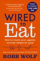 Wired to Eat - Jak zmienić swój apetyt i schudnąć na dobre? - Wired to Eat - How to Rewire Your Appetite and Lose Weight for Good