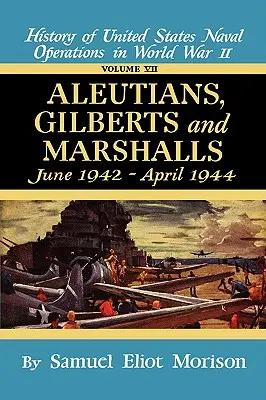 Aleuty, Gilberts, Marshalls: Czerwiec 1942 - kwiecień 1944 - tom 7 - Aleutians, Gilberts, Marshalls: June 1942 - April 1944 - Volume 7