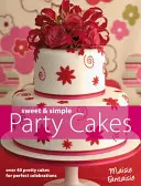 Słodkie i proste ciasta na przyjęcia - ponad 40 pięknych ciast na idealne uroczystości - Sweet and Simple Party Cakes - Over 40 Pretty Cakes for Perfect Celebrations